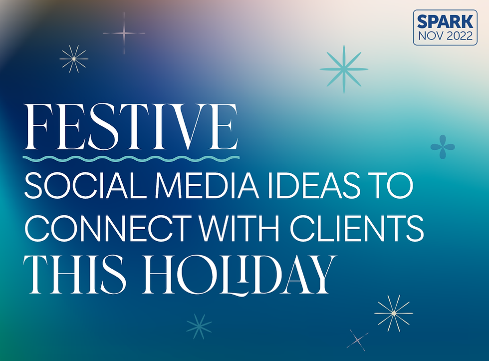 Spark: November 2022. Festive Social Media Ideas to Connect with Clients this Holiday