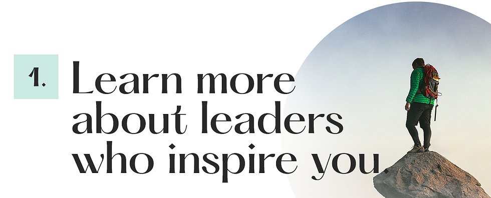 1. Learn more about leaders who inspire you