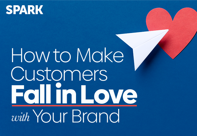 Spark: How to Make Customers Fall in Love with Your Brand.