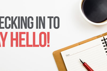 Checking In To Say Hello!