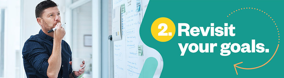 2. Revisit your goals.