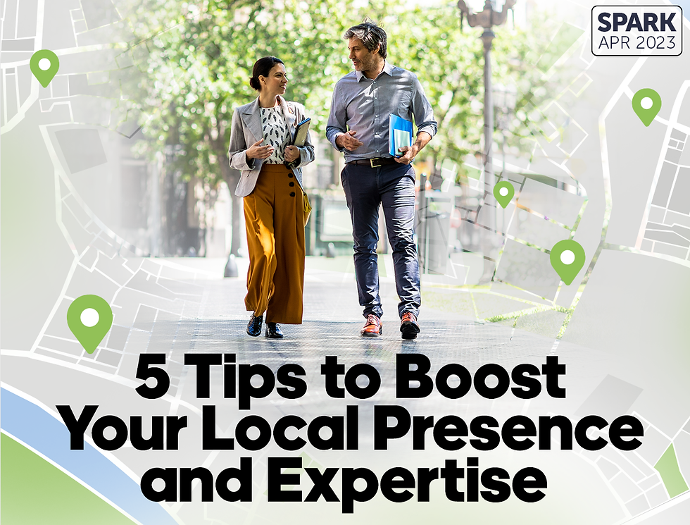 Spark: April 2023. 5 Tips to Boost Your Local Prescence and Expertise