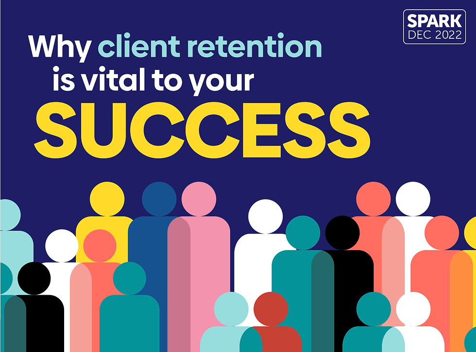Spark: December 2022. Why Client Retention is Vital to Your Success