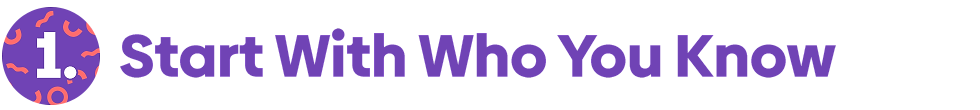 1. Start With Who You Know