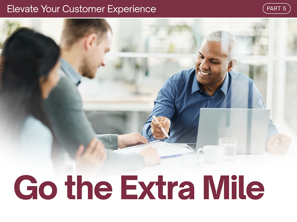 Elevate Your Customer Experience: Part 5 - Go the Extra Mile