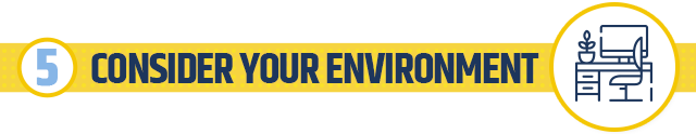5. Consider Your Environment