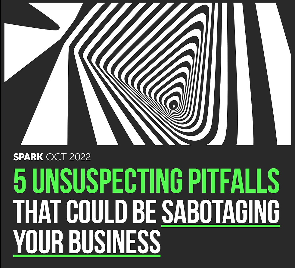 Spark: October 2022. 5 Unsuspecting Pitfalls That Could Be Sabotaging Your Business