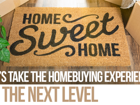 Let's Take the Homebuying Experience to the Next Level