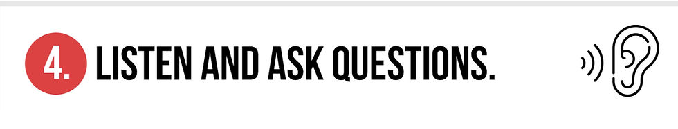 4. Listen and ask questions.