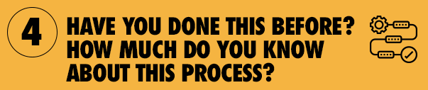 4. Have you done this before? How much do you know about this process?