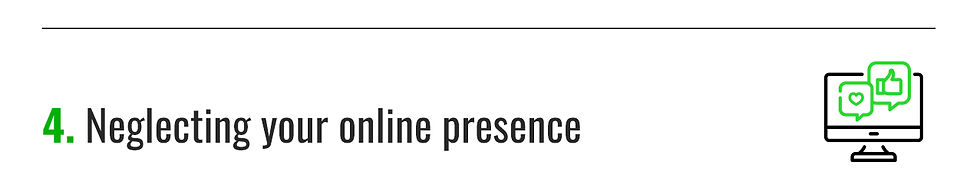 4. Neglecting your online presence