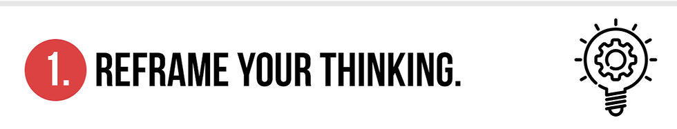 1. Reframe Your Thinking