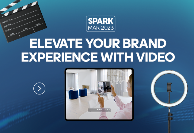 Spark: March 2023. Elevate Your Brand Experience With Video