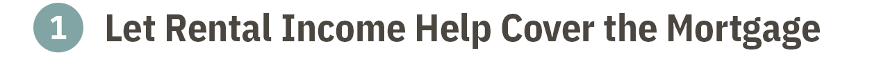1. Let Rental Income Help Cover the Mortgage