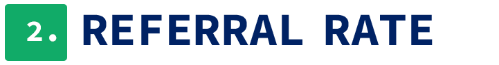 2. Referral Rate