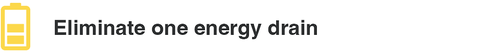 Eliminate one energy drain