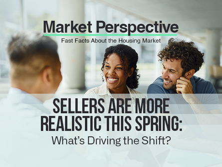 Sellers Are More Realistic This Spring: What's Driving the Shift?
