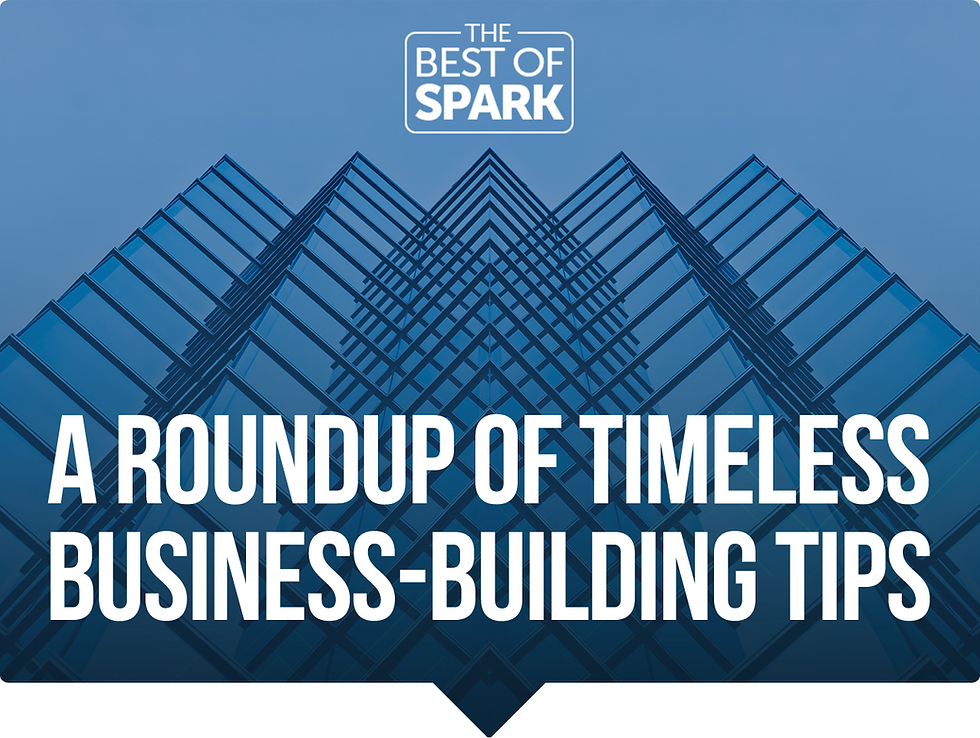 The Best of Spark: A Roundup of Timeless Business-Building Tips