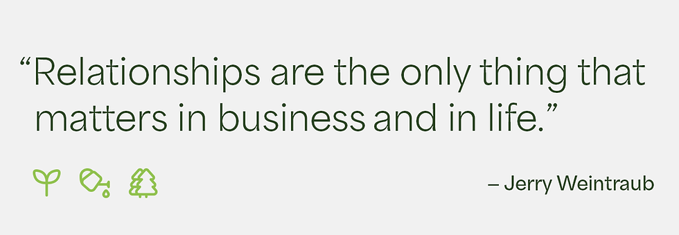 Relationships are the only thing that matters in business and in life. - Jerry Weintraub