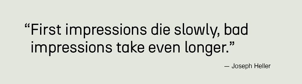 First impressions die slowly, bad impressions take even longer. - Joseph Heller