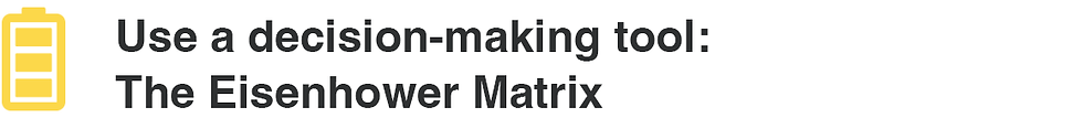 Use a decision-making tool: The Eisenhower Matrix