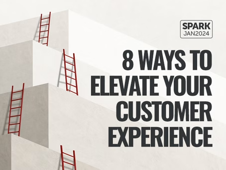 Jan 2024 Spark: 8 Ways to Elevate Your Customer Experience.